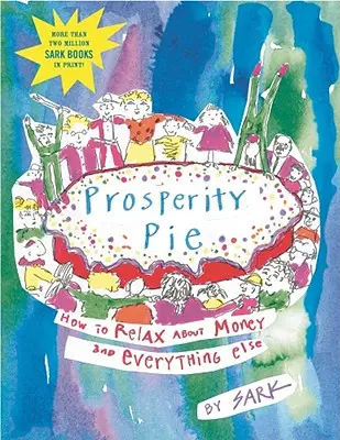 Plăcinta Prosperității: Cum să te relaxezi în legătură cu banii și cu orice altceva - Prosperity Pie: How to Relax about Money and Everything Else