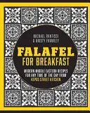 Falafel pentru micul dejun - Rețete moderne din Orientul Mijlociu pentru masa comună de la Kepos Street Kitchen - Falafel For Breakfast - Modern Middle Eastern Recipes for the Shared Table from Kepos Street Kitchen
