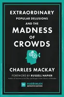 Iluzii populare extraordinare și nebunia mulțimilor (Harriman Definitive Edition): Ghidul clasic pentru psihologia mulțimilor, nebunia financiară și su - Extraordinary Popular Delusions and the Madness of Crowds (Harriman Definitive Edition): The Classic Guide to Crowd Psychology, Financial Folly and Su