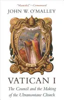 Vatican I: Conciliul și crearea Bisericii Ultramontane - Vatican I: The Council and the Making of the Ultramontane Church