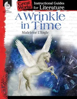O încrețitură în timp: Un ghid de instruire pentru literatură: Un ghid de instruire pentru literatură - A Wrinkle in Time: An Instructional Guide for Literature: An Instructional Guide for Literature