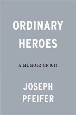 Ordinary Heroes: A Memoir of 9/11