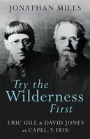 Încearcă mai întâi sălbăticia: Eric Gill & David Jones la Capel-Y-Ffin - Try the Wilderness First: Eric Gill & David Jones at Capel-Y-Ffin