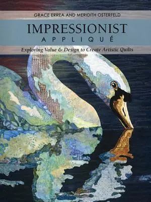 Impressionist Applique-Print-on-Demand-Edition: Explorarea valorii și a designului pentru a crea cuverturi artistice - Impressionist Applique-Print-on-Demand-Edition: Exploring Value & Design to Create Artistic Quilts