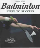 Badminton: Steps to Success - Ediția a 2-a: Pași spre succes - Badminton: Steps to Success - 2nd Edition: Steps to Success