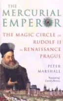 Mercurial Emperor - Cercul magic al lui Rudolf al II-lea în Praga Renașterii - Mercurial Emperor - The Magic Circle of Rudolf II in Renaissance Prague
