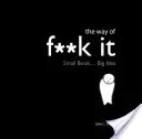 Way of Fuck It - Carte mică. Înțelepciune mare. - Way of Fuck It - Small book. Big Wisdom.