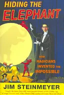 Ascunderea elefantului - Cum au inventat magicienii imposibilul - Hiding The Elephant - How Magicians Invented the Impossible