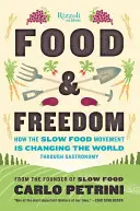 Mâncare și libertate: cum mișcarea Slow Food schimbă lumea prin gastronomie - Food & Freedom: How the Slow Food Movement Is Changing the World Through Gastronomy