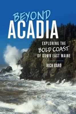 Dincolo de Acadia: Explorarea coastei îndrăznețe din Down East Maine - Beyond Acadia: Exploring the Bold Coast of Down East Maine