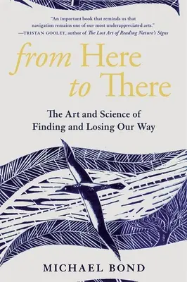 De aici până acolo: Arta și știința găsirii și pierderii drumului: The Art and Science of Finding and Losing Our Way - From Here to There: The Art and Science of Finding and Losing Our Way