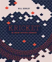 Kricket: O carte de bucate inspirată din India - Kricket: An Indian-Inspired Cookbook