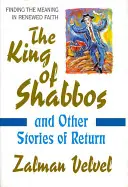 Regele lui Shabbos: și alte povești de întoarcere - The King of Shabbos: & Other Stories of Return