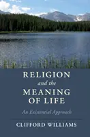 Religion and the Meaning of Life (Religia și sensul vieții): O abordare existențială - Religion and the Meaning of Life: An Existential Approach