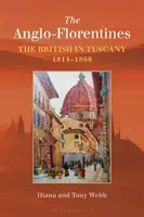 Anglo-florentinii: Britanicii în Toscana, 1814-1860 - The Anglo-Florentines: The British in Tuscany, 1814-1860