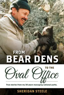 De la adăpostul urșilor la Biroul Oval: Povești adevărate din 38 de ani de gestionare a parcurilor naționale. - From Bear Dens to the Oval Office: True Stories from 38 Years Managing National Parks.