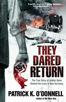 They Dared Return: Povestea adevărată a spionilor evrei din spatele liniilor în Germania nazistă - They Dared Return: The True Story of Jewish Spies Behind the Lines in Nazi Germany