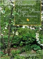 Grădinărit cu plante indigene din Tenn: Spiritul locului - Gardening with the Native Plants of Tenn: The Spirit of Place