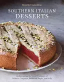 Deserturi din sudul Italiei: Redescoperirea tradițiilor dulci din Calabria, Campania, Basilicata, Puglia și Sicilia [A Baking Book] - Southern Italian Desserts: Rediscovering the Sweet Traditions of Calabria, Campania, Basilicata, Puglia, and Sicily [A Baking Book]