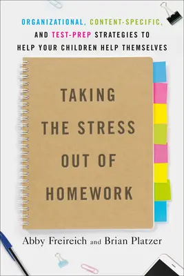 Luarea stresului din temele pentru acasă: Strategii organizaționale, specifice conținutului și de pregătire pentru teste pentru a vă ajuta copiii să se ajute singuri - Taking the Stress Out of Homework: Organizational, Content-Specific, and Test-Prep Strategies to Help Your Children Help Themselves