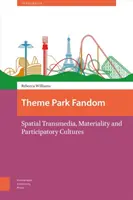 Theme Park Fandom: Transmedia spațială, materialitate și culturi participative - Theme Park Fandom: Spatial Transmedia, Materiality and Participatory Cultures