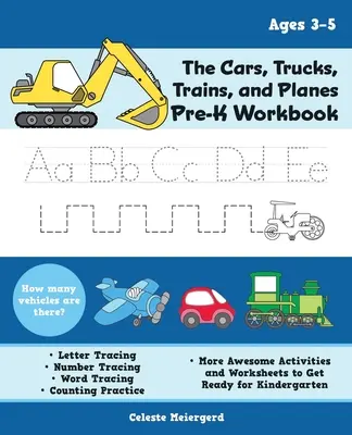 The Cars, Trucks, Trains, and Planes Pre-K Workbook: Urmărirea literelor și a numerelor, cuvinte vizibile, practică de numărare și alte activități și lucrări impresionante - The Cars, Trucks, Trains, and Planes Pre-K Workbook: Letter and Number Tracing, Sight Words, Counting Practice, and More Awesome Activities and Worksh