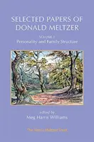 Lucrări selectate de Donald Meltzer - Vol. 1: Personalitatea și structura familiei - Selected Papers of Donald Meltzer - Vol. 1: Personality and Family Structure