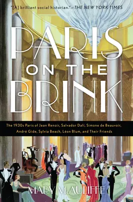 Paris pe marginea prăpastiei: The 1930s Paris of Jean Renoir, Salvador Dal, Simone de Beauvoir, Andr Gide, Sylvia Beach, Lon Blum, and Their Frie - Paris on the Brink: The 1930s Paris of Jean Renoir, Salvador Dal, Simone de Beauvoir, Andr Gide, Sylvia Beach, Lon Blum, and Their Frie