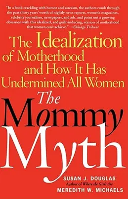 The Mommy Myth: Idealizarea maternității și cum a subminat toate femeile - The Mommy Myth: The Idealization of Motherhood and How It Has Undermined All Women