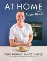 Acasă cu Simon Wood - Fine Dining Made Simple - At Home with Simon Wood - Fine Dining Made Simple