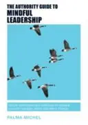 The Authority Guide to Mindful Leadership: Tehnici și exerciții simple pentru a te gestiona pe tine, a-i gestiona pe ceilalți și a produce schimbări - The Authority Guide to Mindful Leadership: Simple techniques and exercises to manage yourself, manage others and effect change