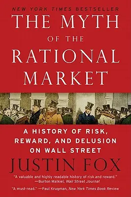 Mitul pieței raționale: O istorie a riscului, recompensei și iluziei pe Wall Street - The Myth of the Rational Market: A History of Risk, Reward, and Delusion on Wall Street