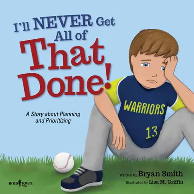Nu voi termina niciodată toate astea! O poveste despre planificare și prioritizare - I'll Never Get All of That Done!: A Story about Planning and Prioritizing