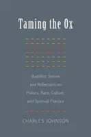 Îmblânzirea boului: Povestiri și reflecții budiste despre politică, rasă, cultură și practică spirituală - Taming the Ox: Buddhist Stories and Reflections on Politics, Race, Culture, and Spiritual Practice