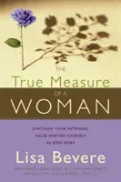 Adevărata măsură a unei femei: Discover Your Intrinsic Value and See Yourself as God Does - The True Measure of a Woman: Discover Your Intrinsic Value and See Yourself as God Does