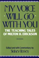 Vocea mea va merge cu tine: Poveștile didactice ale lui Milton H. Erickson - My Voice Will Go with You: The Teaching Tales of Milton H. Erickson