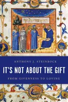 Nu este vorba despre dar: De la dăruire la iubire - It's Not about the Gift: From Givenness to Loving