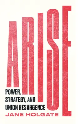 Arise: Putere, strategie și resurgență sindicală - Arise: Power, Strategy and Union Resurgence