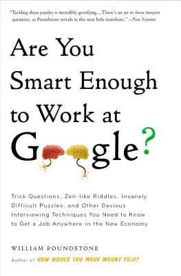 Ești suficient de inteligent să lucrezi la Google? Întrebări capcană, ghicitori de tip Zen, puzzle-uri nebunește de dificile și alte tehnici de interviu șirete pe care le - Are You Smart Enough to Work at Google?: Trick Questions, Zen-Like Riddles, Insanely Difficult Puzzles, and Other Devious Interviewing Techniques You