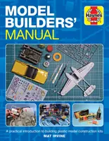 Manualul constructorului de machete: O introducere practică în construirea kiturilor de construcție a modelelor din plastic - Model Builders' Manual: A Practical Introduction to Building Plastic Model Construction Kits
