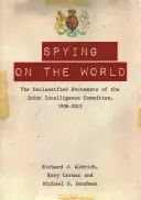 Spionarea lumii: Documentele declasificate ale Joint Intelligence Committee, 1936-2013 - Spying on the World: The Declassified Documents of the Joint Intelligence Committee, 1936-2013