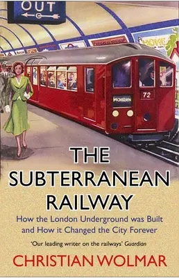 The Subterranean Railway: Cum a fost construit metroul londonez și cum a schimbat orașul pentru totdeauna - The Subterranean Railway: How the London Underground Was Built and How It Changed the City Forever