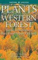 Plante din pădurea de vest: De la Alaska la Minnesota: Parcul boreal și Aspen Parkland - Plants of the Western Forest: Alaska to Minnesota Boreal and Aspen Parkland