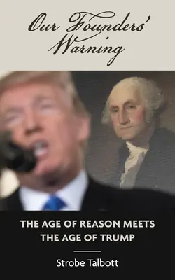 Avertismentul fondatorilor noștri: Era rațiunii întâlnește era lui Trump - Our Founders' Warning: The Age of Reason Meets the Age of Trump