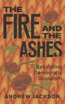Focul și cenușa: Reaprinderea socialismului democratic - The Fire and the Ashes: Rekindling Democratic Socialism