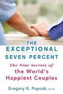 Cele șapte procente excepționale: The Nine Secrets of the World's Happiest Couples - The Exceptional Seven Percent: The Nine Secrets of the World's Happiest Couples