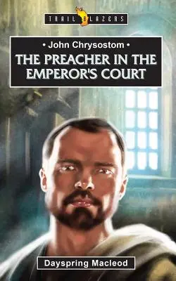 Ioan Hrisostom: Predicatorul la curtea împăratului - John Chrysostom: The Preacher in the Emperor's Court