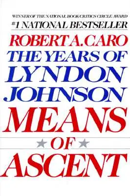 Mijloace de ascensiune: Anii lui Lyndon Johnson II - Means of Ascent: The Years of Lyndon Johnson II