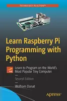 Învață programarea Raspberry Pi cu Python: Învățați să programați pe cel mai popular computer mic din lume - Learn Raspberry Pi Programming with Python: Learn to Program on the World's Most Popular Tiny Computer