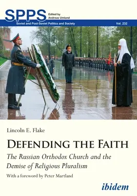 Defending the Faith: Biserica Ortodoxă Rusă și dispariția pluralismului religios - Defending the Faith: The Russian Orthodox Church and the Demise of Religious Pluralism